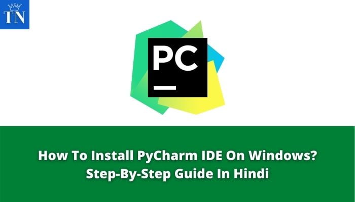 How To Install PyCharm IDE On Windows?