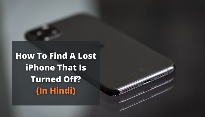 How To Find A Lost iPhone That Is Turned Off