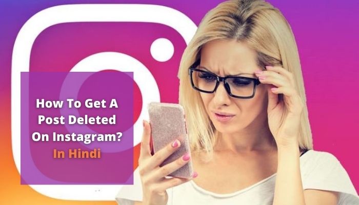 How To Get A Post Deleted On Instagram? | In Hindi