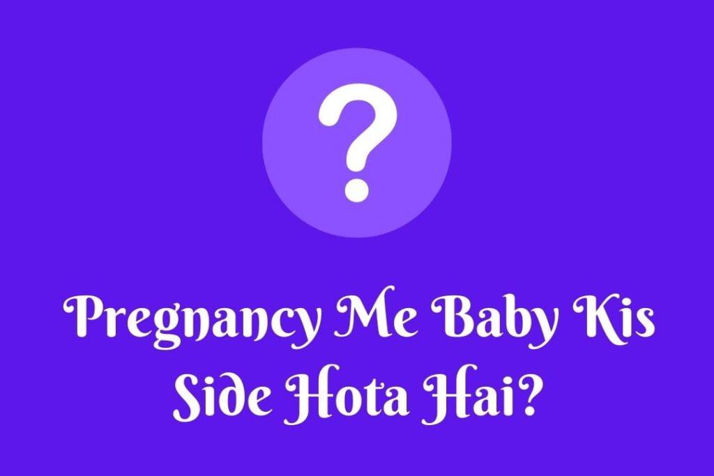 Pregnancy Me Baby Kis Side Hota Hai?